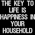 The Key to Life is Happiness in Your Household